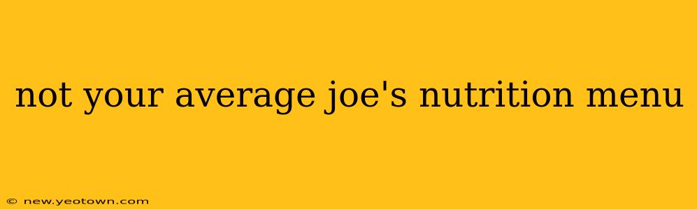 not your average joe's nutrition menu