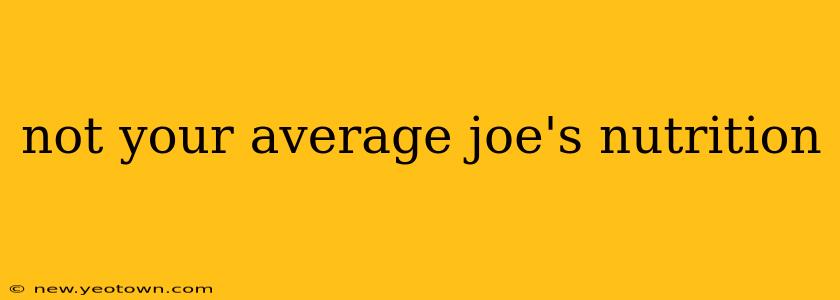 not your average joe's nutrition