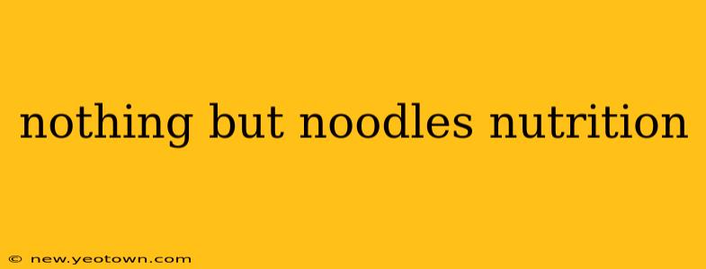 nothing but noodles nutrition