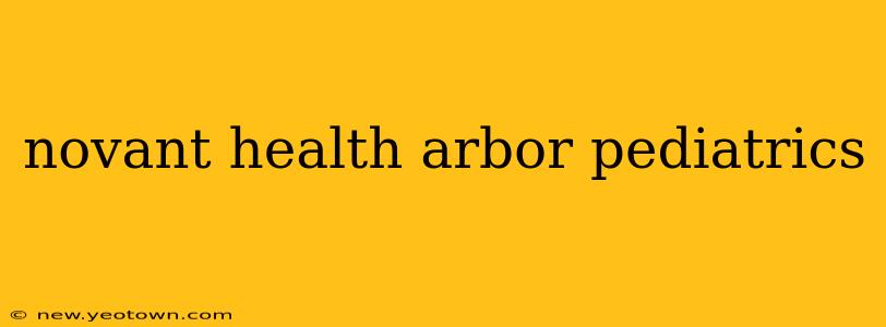 novant health arbor pediatrics