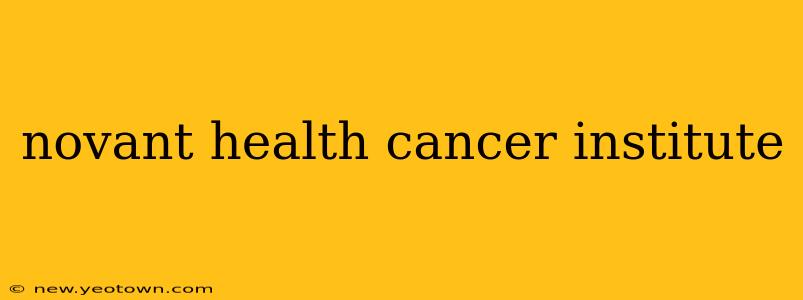 novant health cancer institute