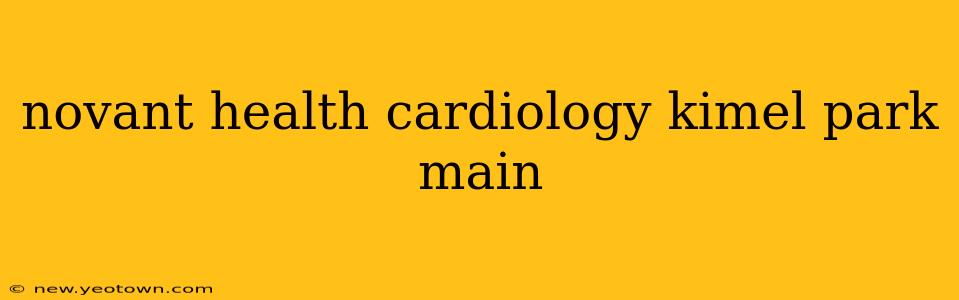 novant health cardiology kimel park main