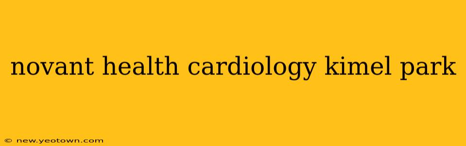 novant health cardiology kimel park