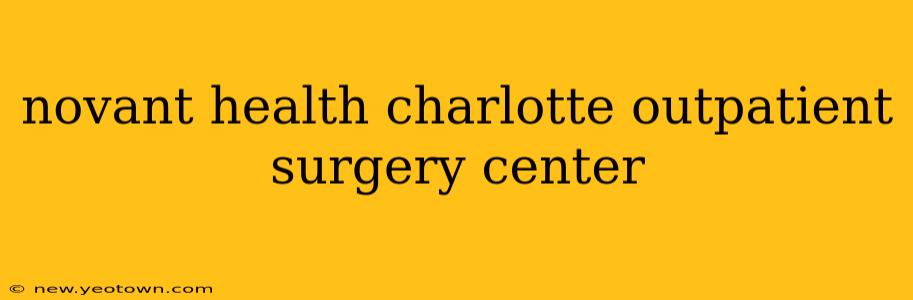 novant health charlotte outpatient surgery center