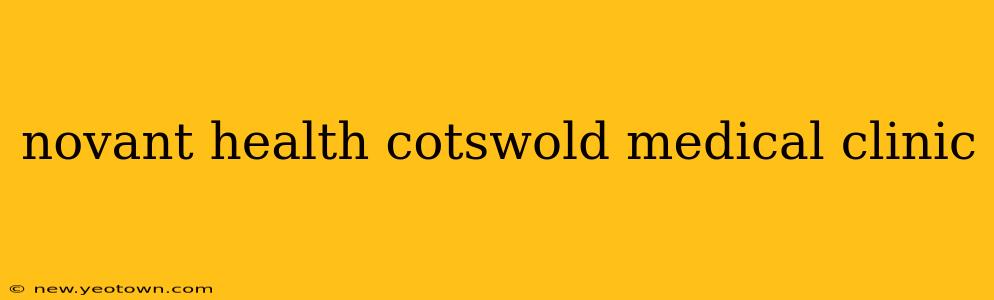 novant health cotswold medical clinic