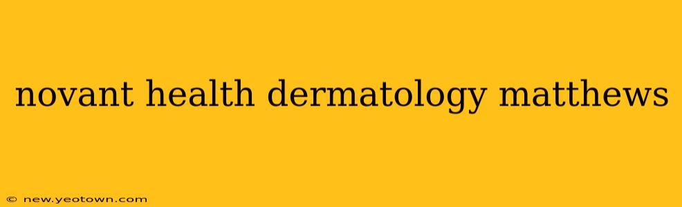 novant health dermatology matthews