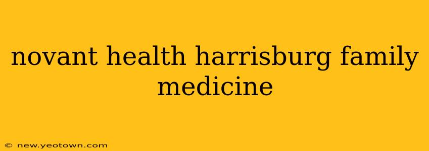 novant health harrisburg family medicine