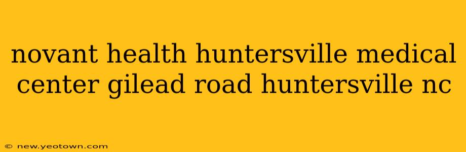 novant health huntersville medical center gilead road huntersville nc