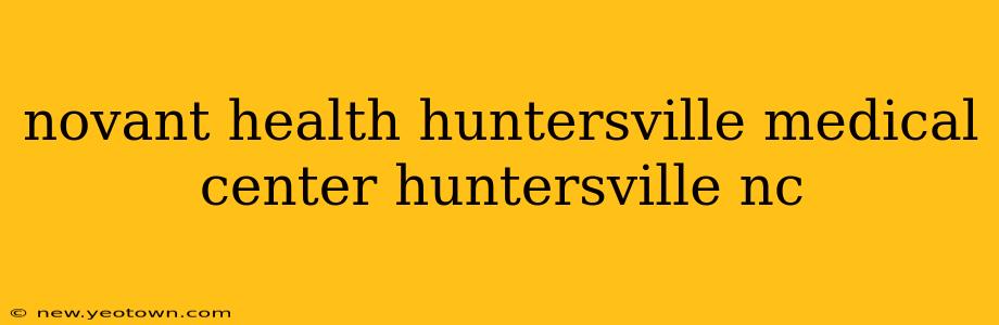 novant health huntersville medical center huntersville nc
