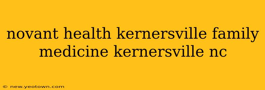 novant health kernersville family medicine kernersville nc
