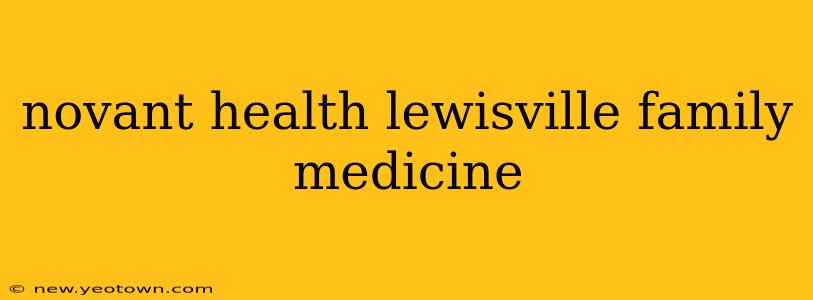 novant health lewisville family medicine