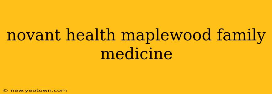 novant health maplewood family medicine