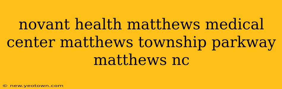 novant health matthews medical center matthews township parkway matthews nc