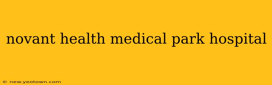 novant health medical park hospital