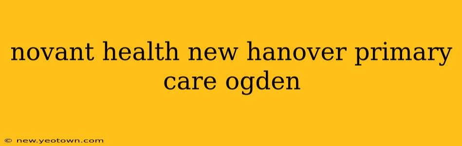 novant health new hanover primary care ogden