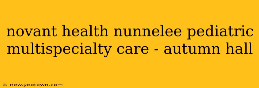 novant health nunnelee pediatric multispecialty care - autumn hall
