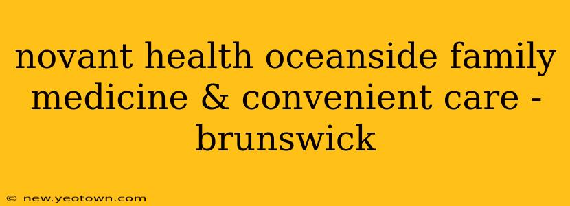 novant health oceanside family medicine & convenient care - brunswick