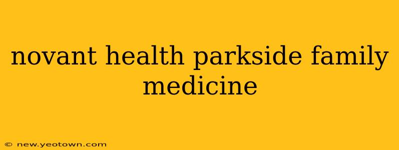 novant health parkside family medicine