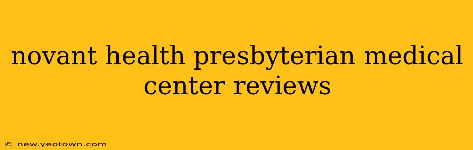 novant health presbyterian medical center reviews