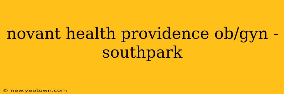 novant health providence ob/gyn - southpark