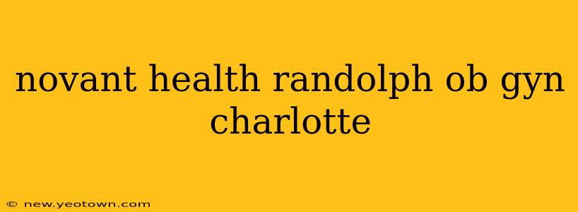 novant health randolph ob gyn charlotte