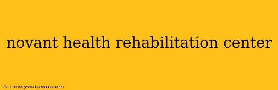novant health rehabilitation center