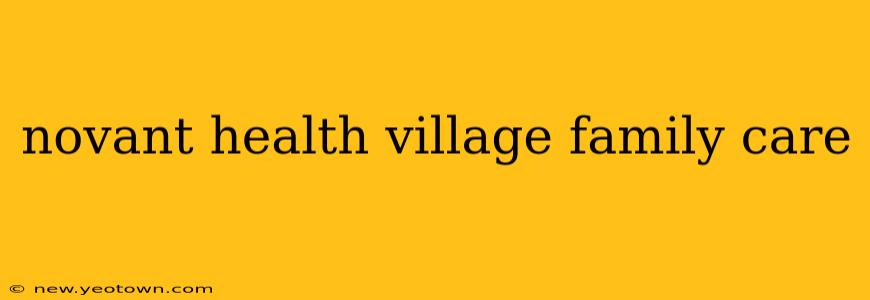 novant health village family care