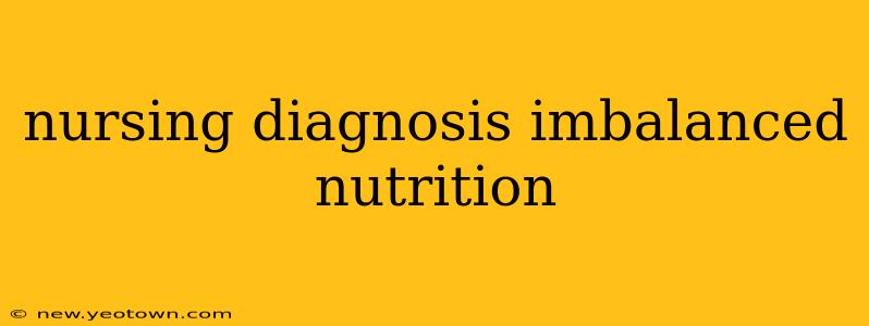 nursing diagnosis imbalanced nutrition