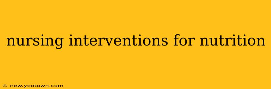 nursing interventions for nutrition