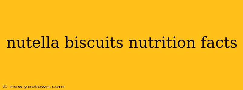 nutella biscuits nutrition facts