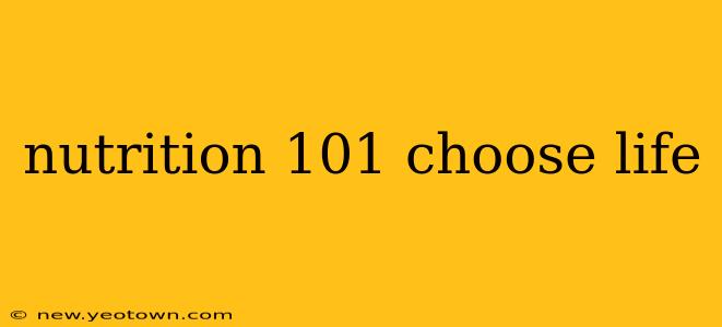 nutrition 101 choose life