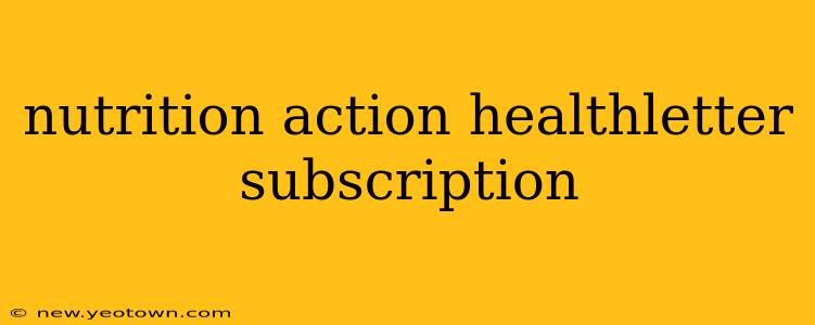 nutrition action healthletter subscription