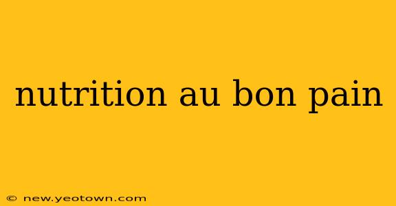 nutrition au bon pain