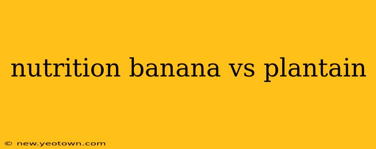 nutrition banana vs plantain