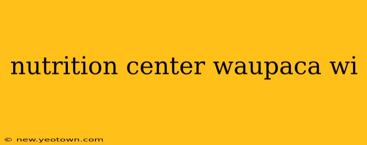nutrition center waupaca wi