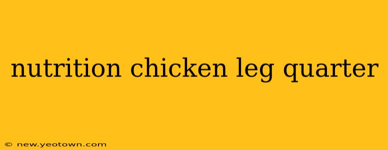 nutrition chicken leg quarter