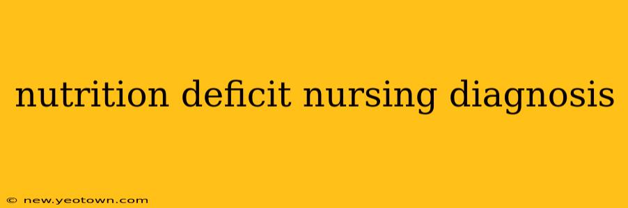nutrition deficit nursing diagnosis