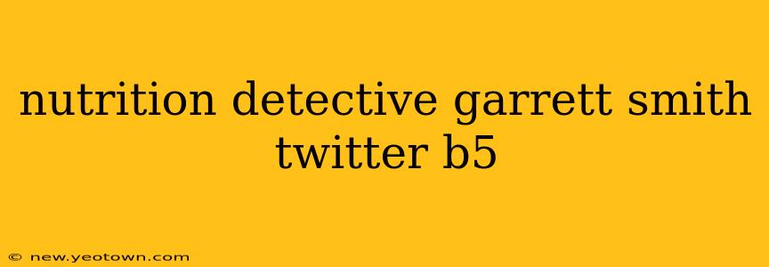 nutrition detective garrett smith twitter b5