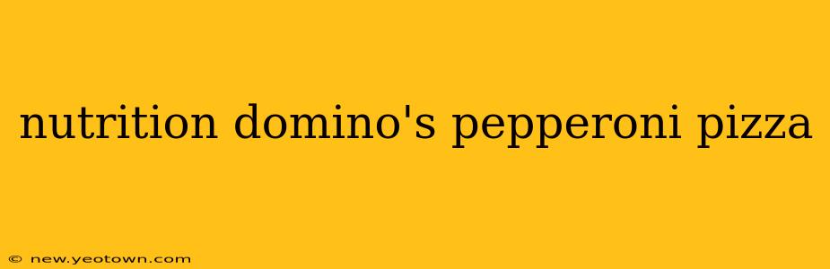 nutrition domino's pepperoni pizza