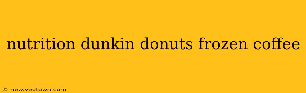 nutrition dunkin donuts frozen coffee