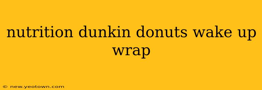 nutrition dunkin donuts wake up wrap