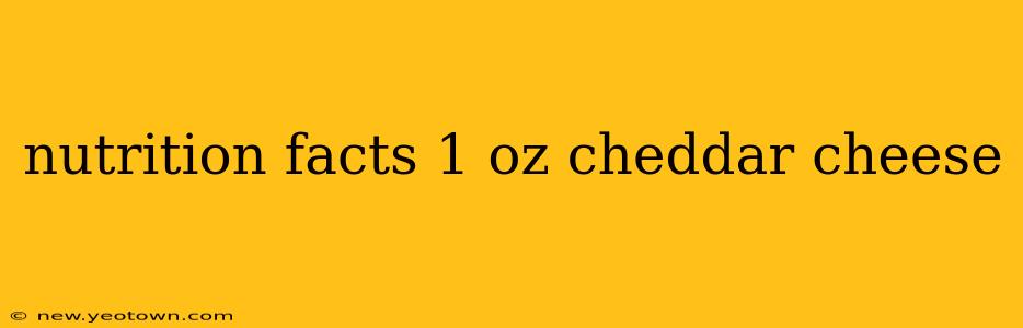 nutrition facts 1 oz cheddar cheese