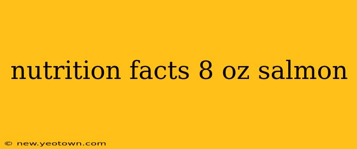 nutrition facts 8 oz salmon