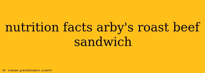 nutrition facts arby's roast beef sandwich