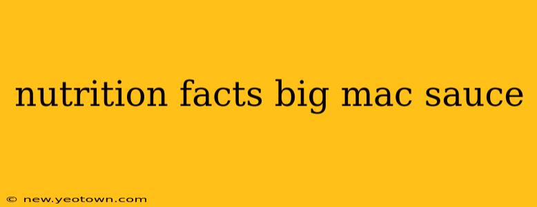 nutrition facts big mac sauce