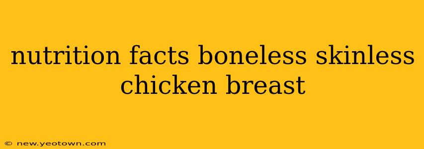 nutrition facts boneless skinless chicken breast