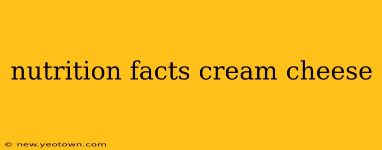 nutrition facts cream cheese