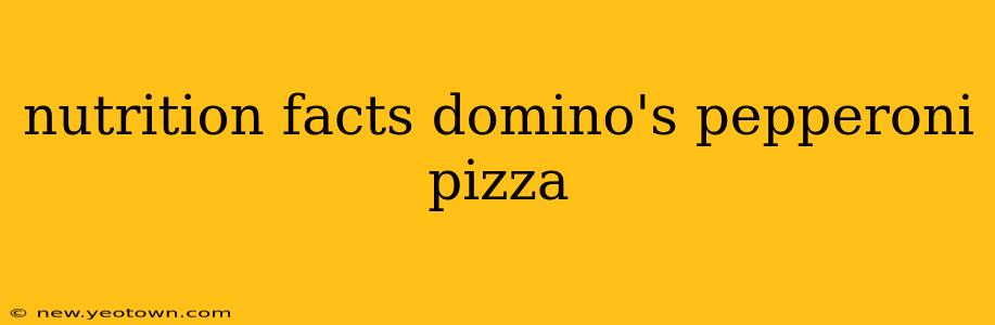 nutrition facts domino's pepperoni pizza