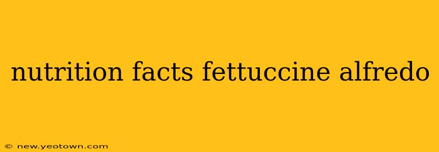 nutrition facts fettuccine alfredo