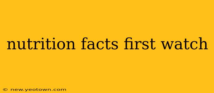nutrition facts first watch